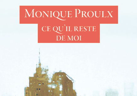 Ce qu'il reste de moi de Monique Proulx, éditions Boréal