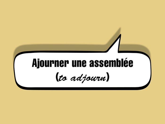 «Ajourner une assemblée (to adjourn)» fait partie des anglicismes courants.