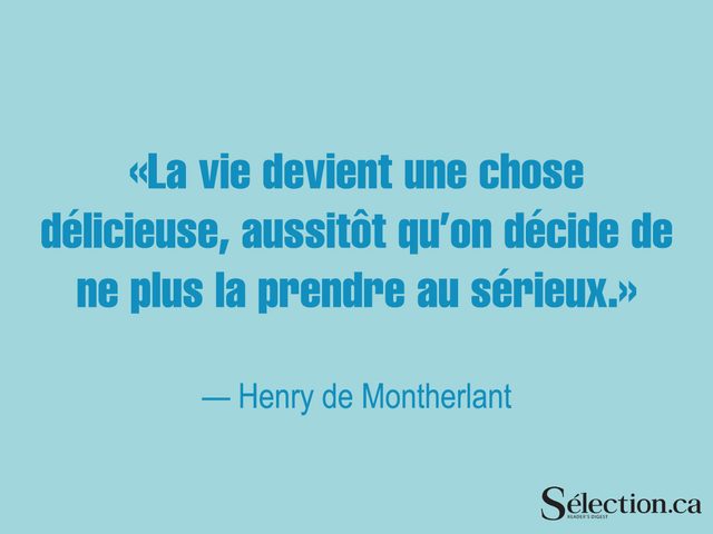 Lisez ces citations sur le bonheur, dont celle d'Henry de Montherlant.