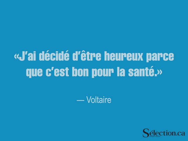 Lisez ces citations sur le bonheur, dont celle de Voltaire.