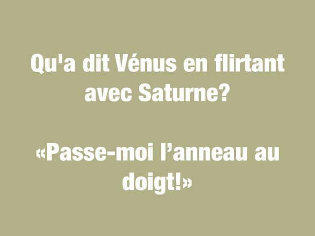 Blagues courtes: qu'a dit Vnus en flirtant avec Saturne?