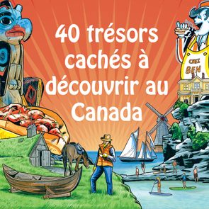 Voici 40 trésors cachés à découvrir au Canada.